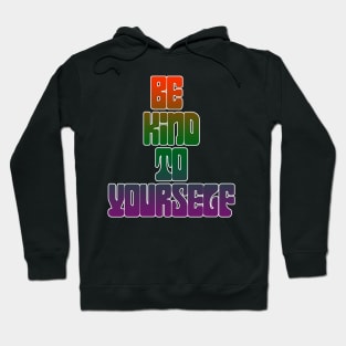 Be Kind To Yourself Hoodie